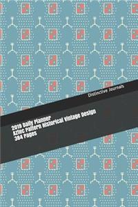2019 Daily Planner Aztec Pattern Historical Vintage Design 384 Pages