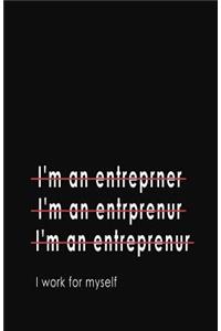 I'm an Entrepreneur... I Work for Myself