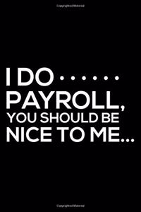 I Do Payroll, You Should Be Nice To Me...