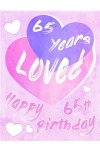 Happy 65th Birthday: 65 Years Loved, Say Happy Birthday and Show Your Love All in One Sweet Birthday Book to Use as a Journal or Notebook. Better Than a Birthday Card!