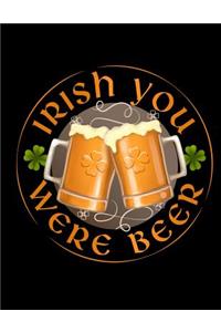 Irish You Were Beer