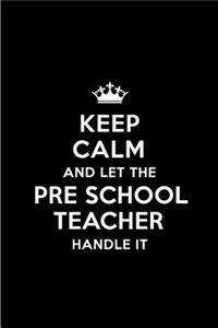Keep Calm and Let the Pre School Teacher Handle It