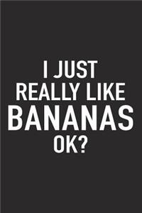I Just Really Like Bananas Ok?