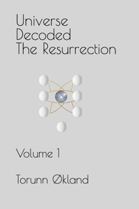 Universe Decoded - The Resurrection