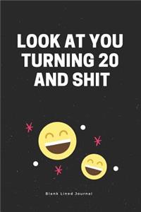 Look at You Turning 20 and Shit. Blank Lined Journal