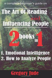 A complete beginner's guide on the art of reading and influencing people 2 books in 1