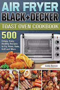 Air Fryer BLACK+DECKER Toast Oven Cookbook
