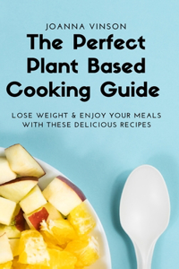 The Perfect Plant Based Cooking Guide