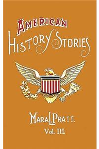 American History Stories, Volume III - With Original Illustrations