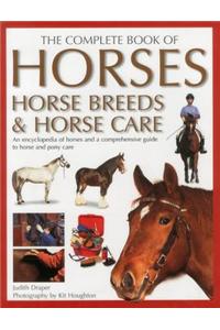 Complete Book of Horses, Horse Breeds & Horse Care: An Encyclopedia of Horses and a Comprehensive Guide to Horse and Pony Care