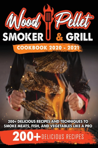 Wood Pellet Smoker and Grill Cookbook 2020 - 2021