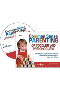 Common Sense Parenting of Toddlers and Preschoolers: Handling the Day-To-Day Challenges of Parenting Young Children, Ages Two to Five