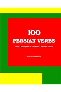 100 Persian Verbs (Fully Conjugated in the Most Common Tenses) (Farsi-English Bi-lingual Edition)