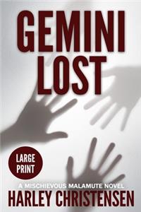 Gemini Lost: Large Print: (Mischievous Malamute Mystery Series Book 5)