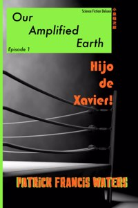Our Amplified Earth, Episode 1, Hijo De Xavier
