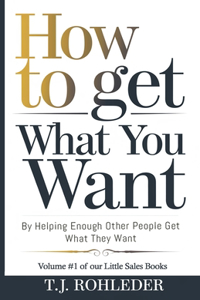 How to Get What You Want by Helping Enough Other People Get What They Want
