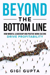 Beyond the Bottom Line: How Mindful Leadership and Positive Work Culture Drive Profitability: How Mindful Leadership and Positive Work Culture Drive Profitability