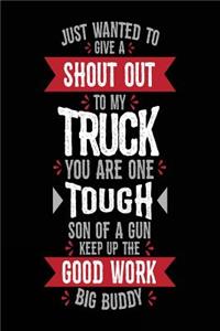 Just Wanted To Give A Shout Out To My Truck You Are One Tough Son Of A Gun Keep Up The Good Work Big Buddy