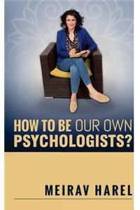 How to Be Our Own Psychologists?