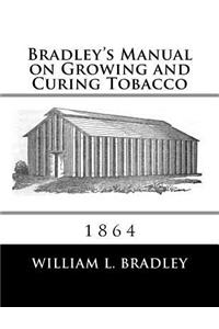 Bradley's Manual on Growing and Curing Tobacco