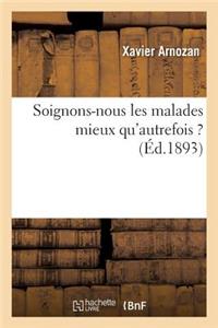 Soignons-Nous Les Malades Mieux Qu'autrefois ?