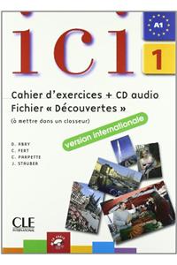 ICI 1 Cahier D'Exercices + CD Audio Fichier Decouvertes Version Internationale