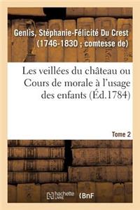 Les Veillées Du Château Ou Cours de Morale À l'Usage Des Enfants. Tome 2