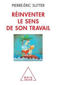 Reinventing the Meaning of Your Job / Réinventer le sens de son travail