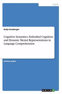 Cognitive Semantics. Embodied Cognition and Dynamic Mental Representations in Language Comprehension