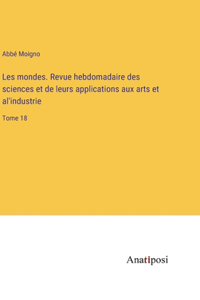 Les mondes. Revue hebdomadaire des sciences et de leurs applications aux arts et al'industrie