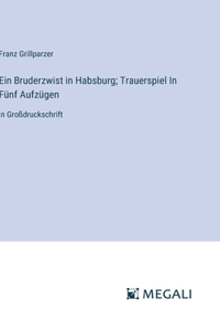 Ein Bruderzwist in Habsburg; Trauerspiel In Fünf Aufzügen