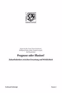 Prognose Oder Illusion?: Zukunftsdenken Zwischen Erwartung Und Wirklichkeit