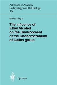 Influence of Ethyl Alcohol on the Development of the Chondrocranium of Gallus Gallus