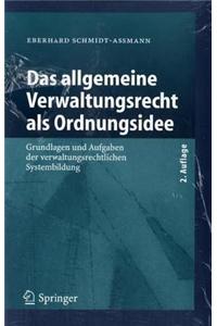 Das Allgemeine Verwaltungsrecht ALS Ordnungsidee: Grundlagen Und Aufgaben Der Verwaltungsrechtlichen Systembildung
