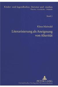 Literarisierung ALS Aneignung Von Alteritaet