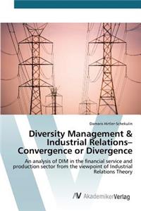 Diversity Management & Industrial Relations- Convergence or Divergence