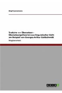 Traduire - Übersetzen. Übersetzungstheorien Aus Linguistischer Sicht Am Beispiel Von Georges-Arthur Goldschmidt