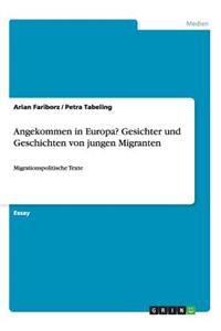 Angekommen in Europa? Gesichter und Geschichten von jungen Migranten
