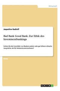 Bad Bank Good Bank. Zur Ethik des Investmentbankings