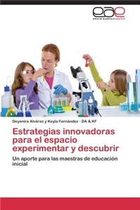 Estrategias Innovadoras Para El Espacio Experimentar y Descubrir