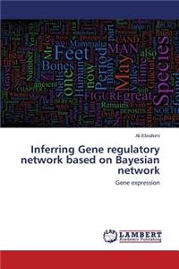 Inferring Gene Regulatory Network Based on Bayesian Network