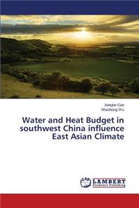 Water and Heat Budget in Southwest China Influence East Asian Climate