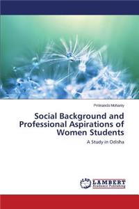 Social Background and Professional Aspirations of Women Students