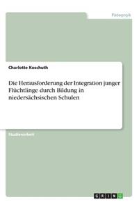 Die Herausforderung der Integration junger Flüchtlinge durch Bildung in niedersächsischen Schulen
