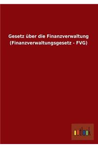Gesetz Uber Die Finanzverwaltung (Finanzverwaltungsgesetz - Fvg)