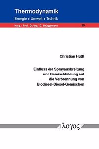 Einfluss Der Sprayausbreitung Und Gemischbildung Auf Die Verbrennung Von Biodiesel-Diesel-Gemischen