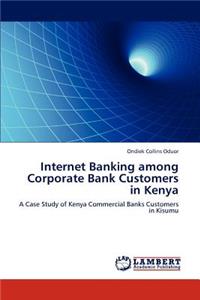 Internet Banking among Corporate Bank Customers in Kenya
