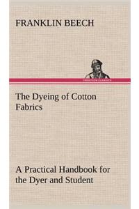 Dyeing of Cotton Fabrics A Practical Handbook for the Dyer and Student