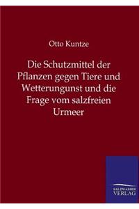 Die Schutzmittel der Pflanzen gegen Tiere und Wetterungunst und die Frage vom salzfreien Urmeer