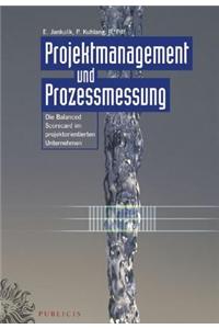 Projektmanagement und Prozessmessung: Die Balanced Scorecard im projektorientierten Unternehmen